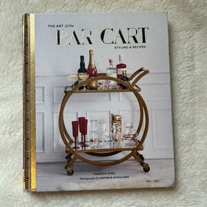 The Art of the Bar Cart: Styling & Recipes Book by Vanessa Dina